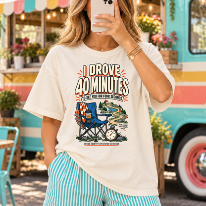 I Drove 40 Minutes Cross Country Spectator Funny T-Shirt