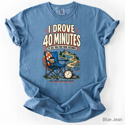 I Drove 40 Minutes Cross Country Spectator Funny T-Shirt