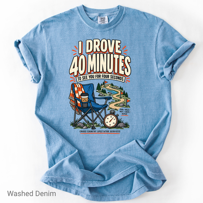 I Drove 40 Minutes Cross Country Spectator Funny T-Shirt