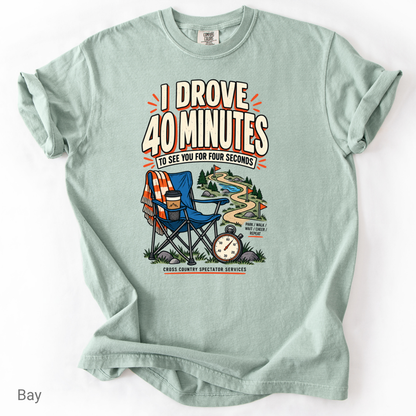 I Drove 40 Minutes Cross Country Spectator Funny T-Shirt