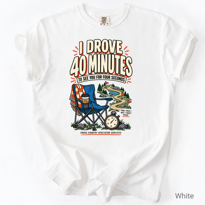 I Drove 40 Minutes Cross Country Spectator Funny T-Shirt
